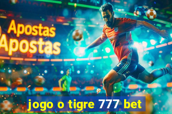 jogo o tigre 777 bet